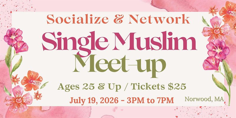 MUSLIM SINGLES MEET-UP! $ 25 Tickets! RESERVE YOUR SEAT!