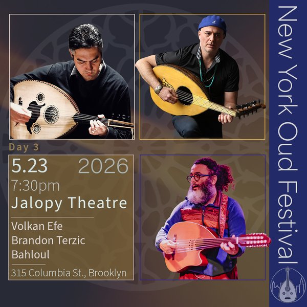 New York Oud Festival 2026 Day 3 | Volkan Efe, Brandon Terzic, Bahloul