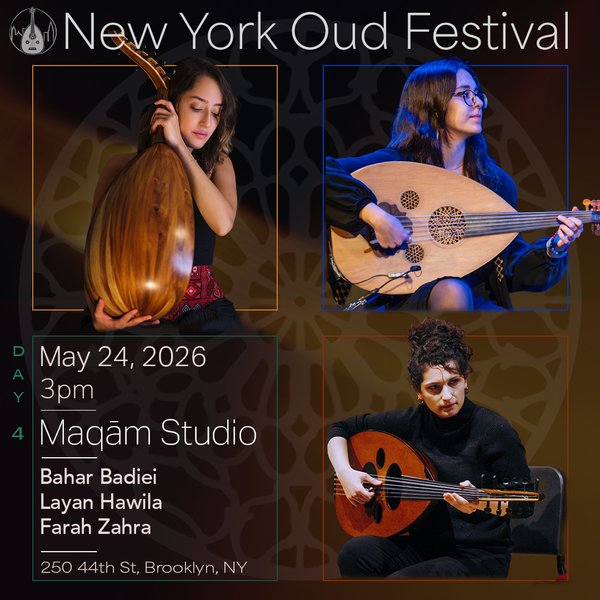 New York Oud Festival 2026 Day 4 | Bahar Badiei, Layan Hawila, Farah Zahra at Maqām Studio